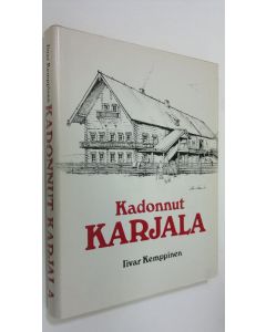 Kirjailijan Iivar Kemppinen käytetty kirja Kadonnut Karjala : karjalaisen talonpoikaiskulttuurin pääpiirteet