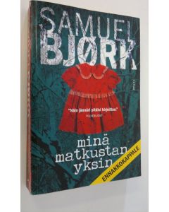 Kirjailijan Samuel Björk käytetty kirja Minä matkustan yksin (ennakkolukukappale)