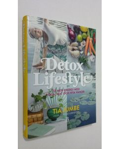 Kirjailijan Tia Jumbe käytetty kirja Detox Lifestyle : få mer energi med yoga, mat och nya vanor