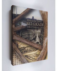 Kirjailijan Aleksandar Diklić käytetty kirja Belgrade : the eternal city : a sentimental journey through history - Eternal city - Sentimental journey through history