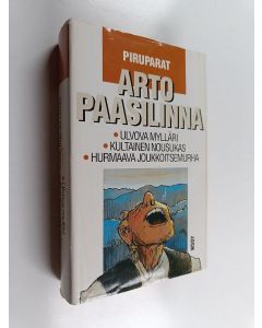 Kirjailijan Arto Paasilinna käytetty kirja Piruparat : Ulvova mylläri ; Kultainen nousukas ; Hurmaava joukkoitsemurha