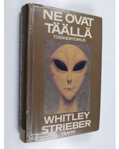 Kirjailijan Whitley Strieber käytetty kirja Ne ovat täällä : tosikertomus