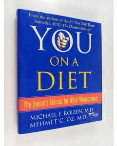 Kirjailijan Michael F. Roizen & Mehmet Oz käytetty kirja You, on a diet : the owner's manual for waist management