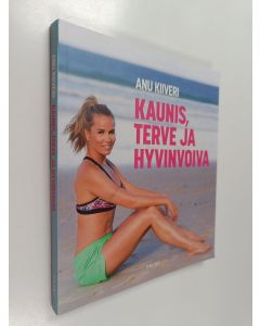 Kirjailijan Anu Kiiveri käytetty kirja Kaunis, terve ja hyvinvoiva