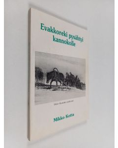 Kirjailijan Mikko Kotta käytetty kirja Evakkoreki pysähtyi kannokolle