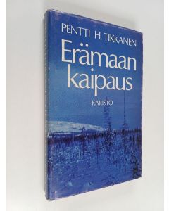 Kirjailijan Pentti H. Tikkanen käytetty kirja Erämaan kaipaus