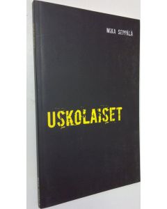 Kirjailijan Mika Seppälä käytetty kirja Uskolaiset