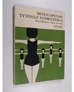 Kirjailijan Meri Ollikainen käytetty kirja Miten opetan tytöille voimistelua kansa- ja kansalaiskoulussa