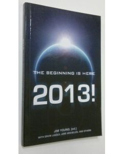 Tekijän Jim Young  käytetty kirja 2013! : the beginning is here (ERINOMAINEN)