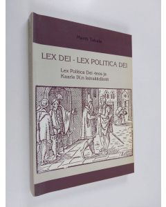 Kirjailijan Martti Takala käytetty kirja Lex Dei - Lex Politica Dei : Lex Politica Dei -teos ja Kaarle IX:n lainsäädäntö