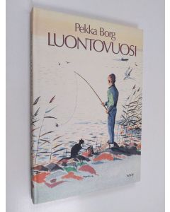 Kirjailijan Pekka Borg käytetty kirja Luontovuosi : Olli, Tapio ja Niina retkillä etelästä pohjoiseen