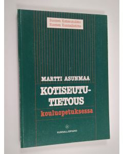 Kirjailijan Martti Asunmaa käytetty kirja Kotiseututietous kouluopetuksessa : virikekirja kuntien opetussuunnittelutoimikunnille ja opettajille