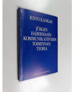 Kirjailijan Risto Kangas käytetty kirja Jurgen Habermasin kommunikatiivisen toiminnan teoria