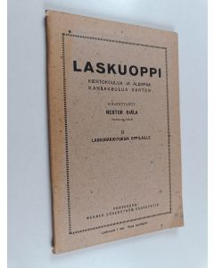 Kirjailijan Nestor Ojala käytetty teos Laskuoppi - kiertokoulua ja alempaa kansakoulua varten II. Laskuharjoituksia oppilaille