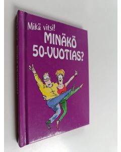 käytetty kirja Minäkö 50-vuotias? : mikä vitsi!