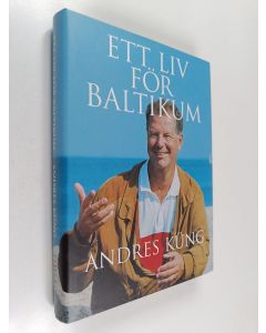 Kirjailijan Andres Küng käytetty kirja Ett liv för baltikum - Journalistiska memoarer