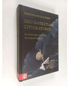 Kirjailijan Kristoffer Leandoer käytetty kirja Den oavslutade litteraturen : en essä om allt som inte blev klart