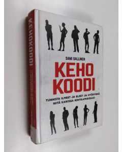 Kirjailijan Sami Sallinen käytetty kirja Kehokoodi : tunnista ilmeet ja eleet ja hyödynnä niitä kaikissa kohtaamisissasi