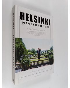 Kirjailijan Laura Iisalo käytetty kirja Helsinki - people make the city : guide to the local way of life : makers and keepers, Nordic living, hidden neighbourhoods, secret recipes, DIY projects, Helsinki black book + much more