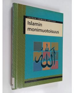 Kirjailijan Jaakko Hämeen-Anttila käytetty kirja Islamin monimuotoisuus