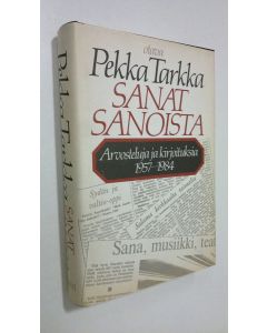 Kirjailijan Pekka Tarkka käytetty kirja Sanat sanoista : arvosteluja ja kirjoituksia 1957-1984