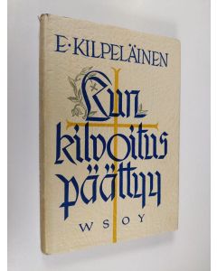 Kirjailijan E. Kilpeläinen käytetty kirja Kun kilvoitus päättyy : kokoelma rovasti E. Kilpeläisen jälkeenjättämiä puheita ja kirjoituksia