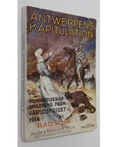 Kirjailijan Radscha käytetty kirja Kapitulationen av antwerpen : romantiserad skildring från värdskriget 1914 , vol. 2