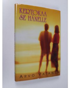 Kirjailijan Arvo Vatanen käytetty kirja Kertokaa se hänelle : dokumenttiromaani