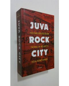 Kirjailijan Vesa Kontiainen uusi kirja Juva Rock City : festarijärjestäjän taivas ja helvetti