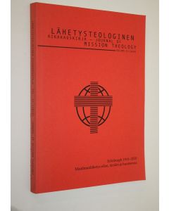 käytetty kirja Lähetysteologinen aikakauskirja 13/2010 = Journal of mission theology : Edinburgh 1910-2010 : Maailmanlähetys eilen, tänään ja huomenna