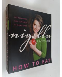 Kirjailijan Nigella Lawson käytetty kirja How to Eat - The Pleasures and Principles of Good Food