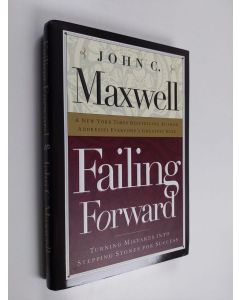 Kirjailijan John C. Maxwell käytetty kirja Failing forward : turning mistakes into stepping-stones for success