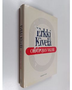 Kirjailijan Erkki Kivelä käytetty kirja Orpopojan valssi