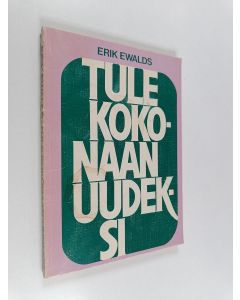 Kirjailijan Erik Ewalds käytetty kirja Tule kokonaan uudeksi!