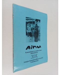 käytetty teos Ainu - kansatanssi- ja lauluryhmä Hokkaidosta ; Helsinki 11.3.1988, Inari 12.3.1988, Ivalo 12.3.1988, Rovaniemi 15.3.1988 ; ainujen kansatieteellinen näyttely esitelmäsarja