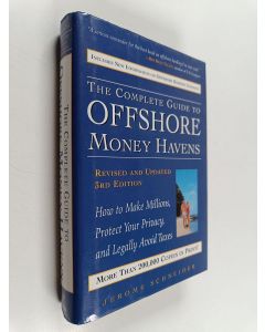 Kirjailijan Jerome Schneider käytetty kirja The Complete Guide to Offshore Money Havens : How to Make Millions, Protect Your Privacy, and Legally Avoid Taxes