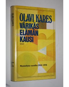 Kirjailijan Olavi Kares käytetty kirja Värikäs elämän kausi : muistelmia vuosilta 1953-1974
