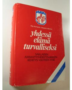 Kirjailijan Pirjo ym. Ala-Kapee käytetty kirja Yhdessä elämä turvalliseksi - SAK:laisen ammattiyhdistysliikkeen kehitys vuoteen 1930