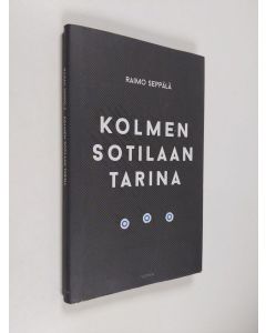 Kirjailijan Raimo Seppälä käytetty kirja Kolmen sotilaan tarina