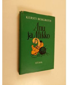 Kirjailijan Kersti Bergroth käytetty kirja Anu ja Mikko : karjalainen idylli - kolminäytöksinen näytelmä