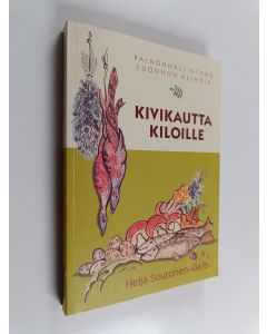 Kirjailijan Heljä Suuronen-Geib käytetty kirja Kivikautta kiloille : painonhallintaan luonnon keinoin