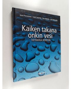 Kirjailijan Jouni ym. Pursiainen käytetty kirja Kaiken takana onkin vesi : tietokirja vedestä