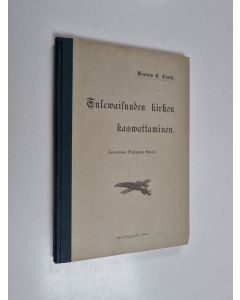 Kirjailijan Francis E. Clark käytetty kirja Tulevaisuuden kirkon kasvattaminen : luennoita kristillisestä kasvatuksesta, erittäin silmällä pitäen kristillistä nuorisoliikettä seurakunnan taimitarhana