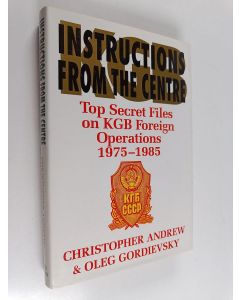 Kirjailijan Christopher Andrew käytetty kirja Instructions from the centre : Top secret files on KGB foreign operations 1975-1985