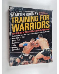 Kirjailijan Martin Rooney käytetty kirja Training for warriors : the ultimate mixed martial arts workout - Ultimate mixed martial arts workout