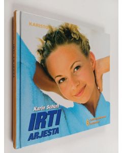 Kirjailijan Karin Schutt käytetty kirja Irti arjesta : 6 rentoutusohjelmaa kotioloihin