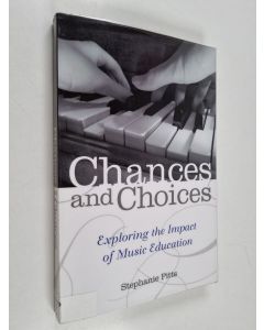 Kirjailijan Stephanie Pitts käytetty kirja Chances and choices : exploring the impact of music education