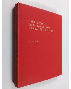 Kirjailijan George S. Baker käytetty kirja Ship design, resistance and screw propulsion vol 1 : The design of ship forms and their resistance