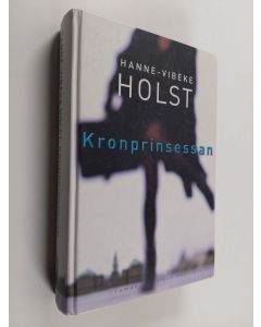 Kirjailijan Hanne-Vibeke Holst käytetty kirja Kronprinsessan : roman