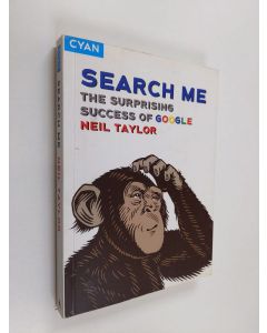 Kirjailijan Neil Taylor käytetty kirja Search me : the surprising success of Google